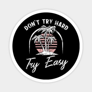 Don't try hard try easy Magnet